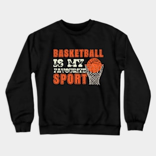 Basketball is My Favorite Sport Crewneck Sweatshirt